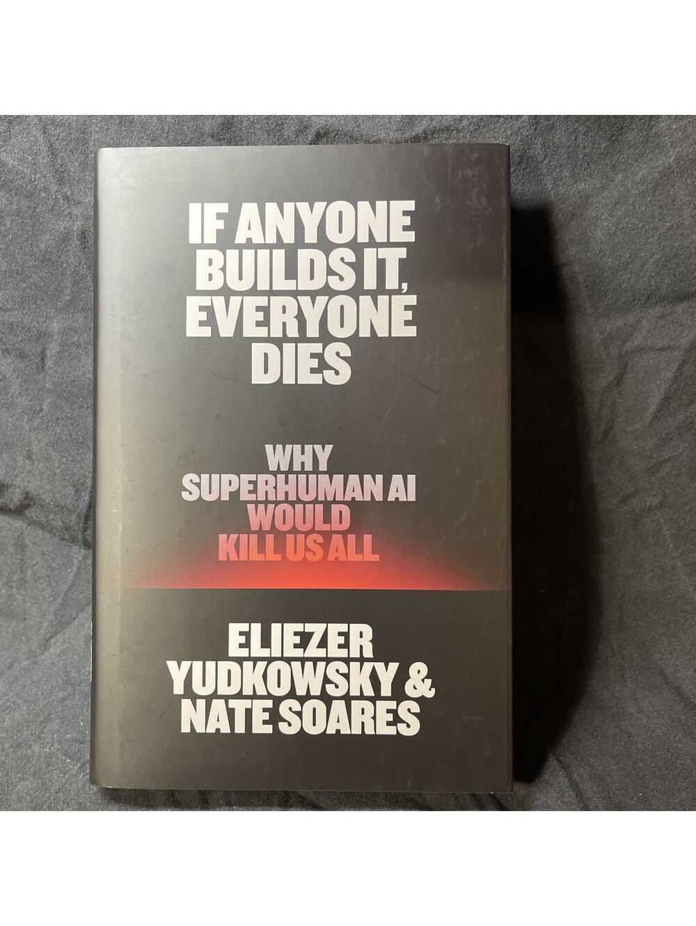 If Anyone Builds It, Everyone Dies: Why Superhuman AI Would Kill Us All: Used